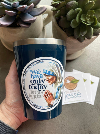 Mother Teresa of Calcutta We Have Only Today Waterproof Sticker