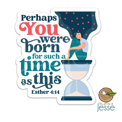 You were born for such a time as this | Esther 4:14 Waterproof Sticker