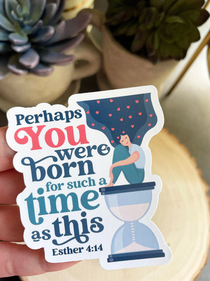 You were born for such a time as this | Esther 4:14 Waterproof Sticker